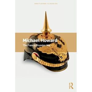 The Franco-Prussian War -- Michael Howard